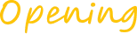 Opening